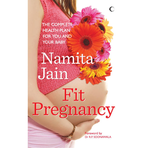 Fit Pregnancy: The Complete Health Plan For You And Your Baby